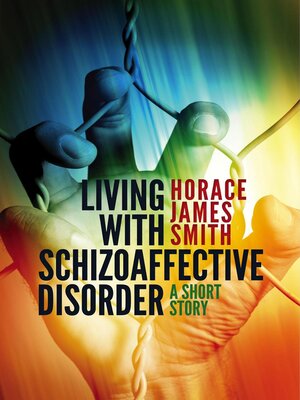 cover image of Living With Schizoaffective Disorder a Short Story